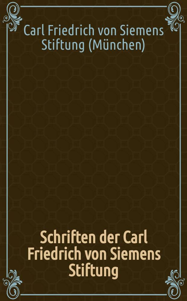 Schriften der Carl Friedrich von Siemens Stiftung