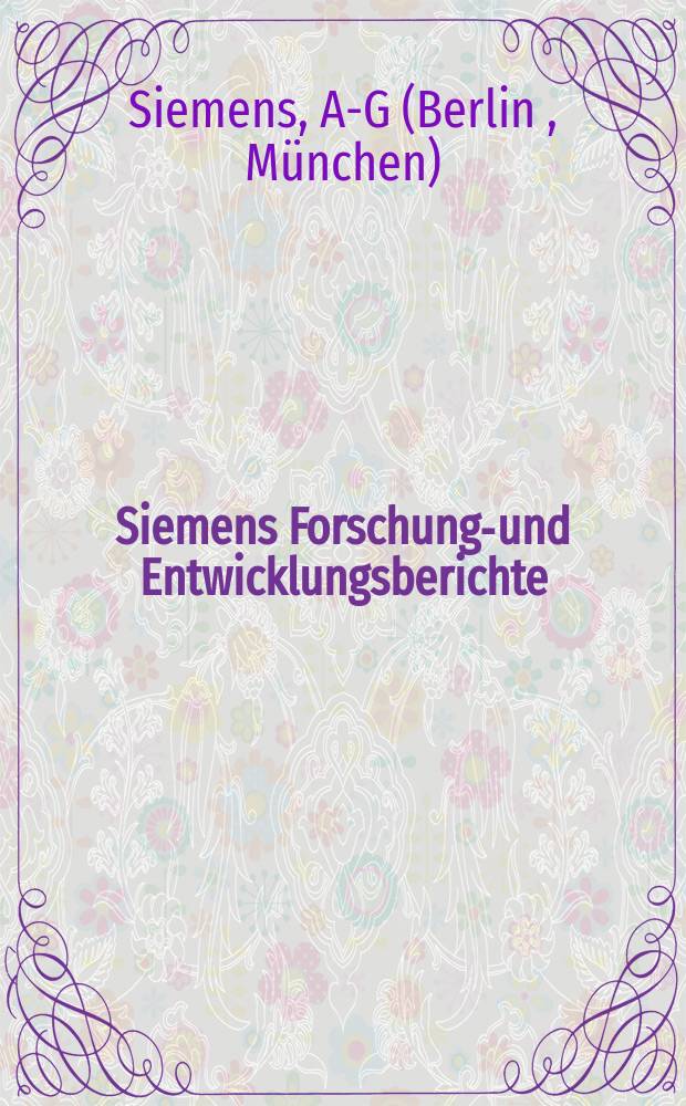 Siemens Forschungs- und Entwicklungsberichte = Siemens research and development reports