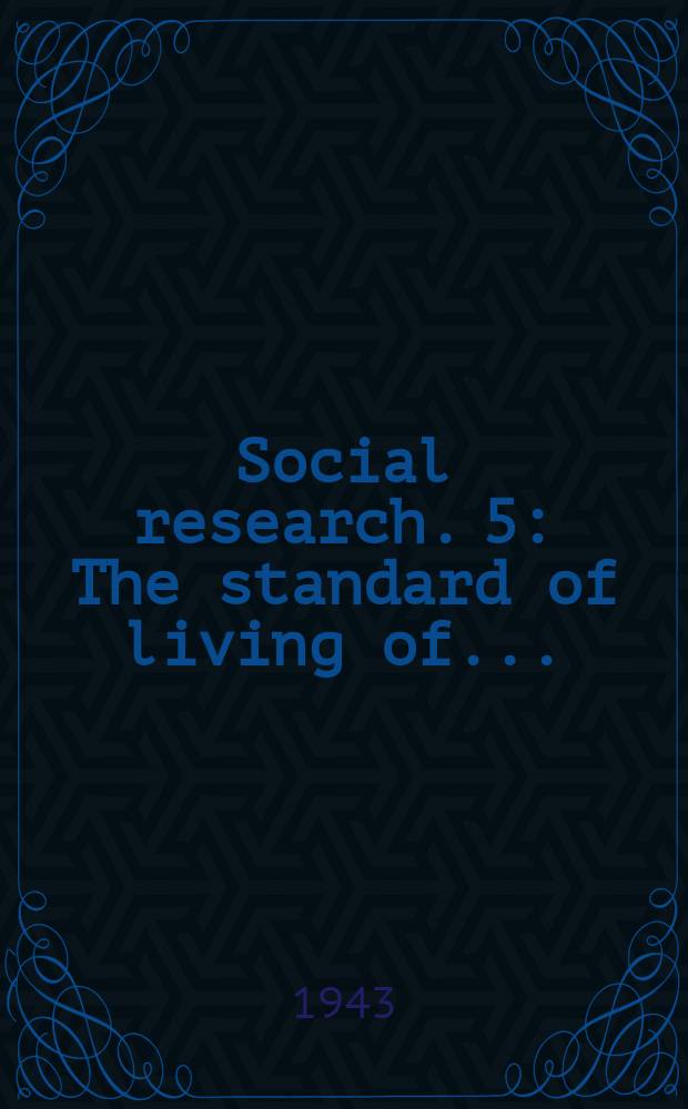 Social research. 5 : The standard of living of ...