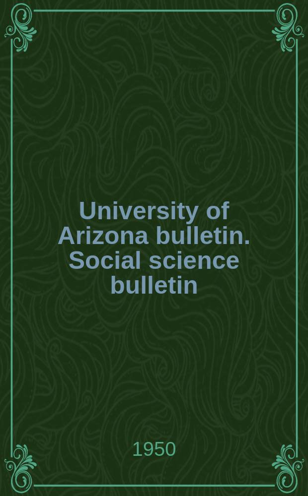 University of Arizona bulletin. Social science bulletin