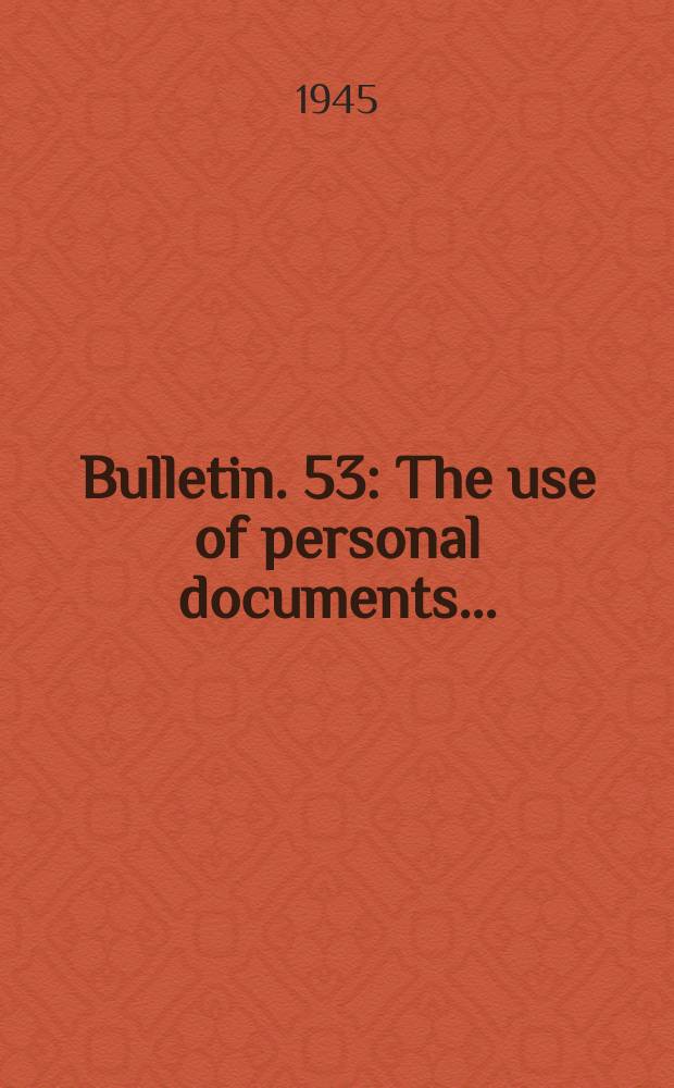 Bulletin. 53 : The use of personal documents ...