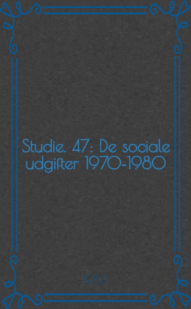Studie. 47 : De sociale udgifter 1970-1980
