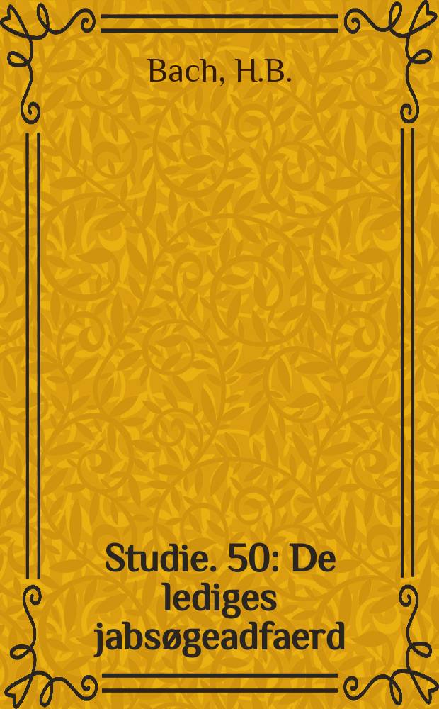 Studie. 50 : De lediges jabs&oslash;geadfaerd