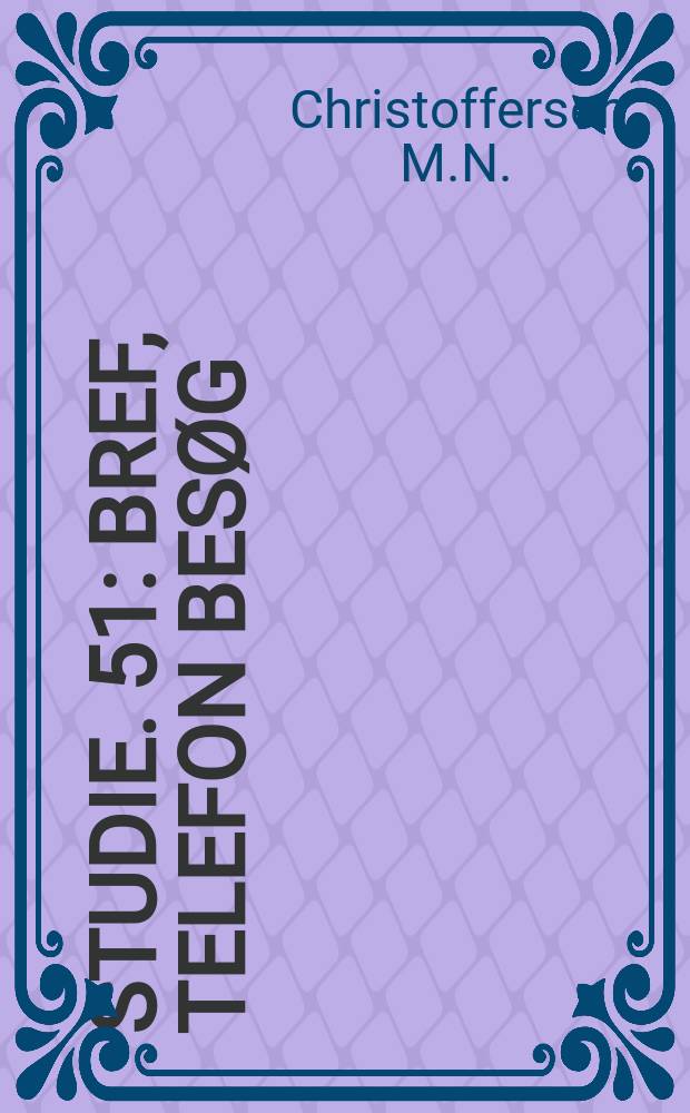 Studie. 51 : Bref, telefon bes&oslash;g