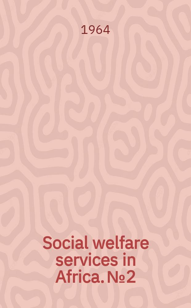 Social welfare services in Africa. №2 : Patterns of social welfare organization and administration in Africa