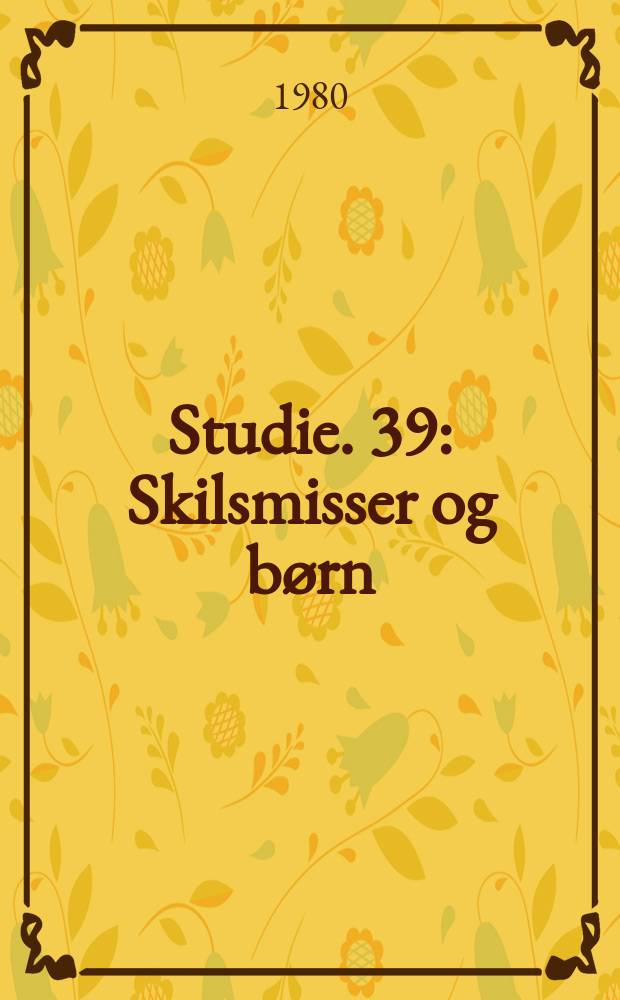 Studie. 39 : Skilsmisser og b&oslash;rn