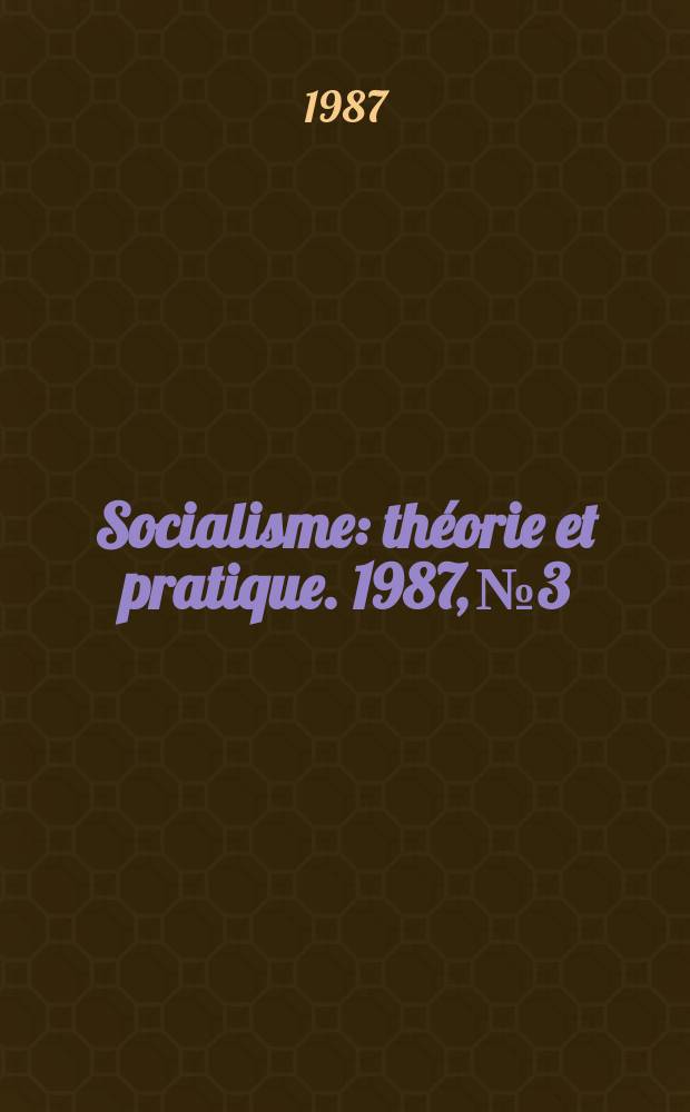 Socialisme : théorie et pratique. 1987, №3 : (La réorganisation et la politique des cadres du parti)