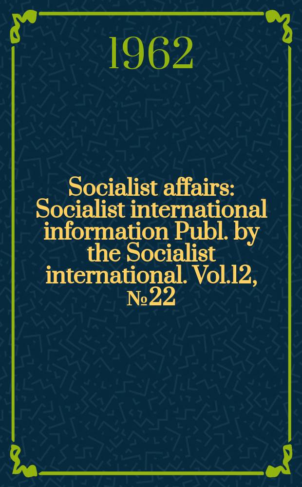 Socialist affairs : Socialist international information Publ. by the Socialist international. Vol.12, №22/23