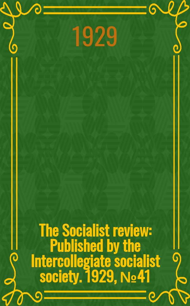 The Socialist review : Published by the Intercollegiate socialist society. 1929, №41