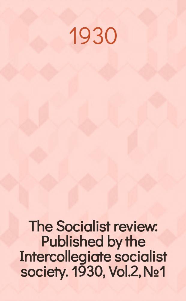 The Socialist review : Published by the Intercollegiate socialist society. 1930, Vol.2, №1