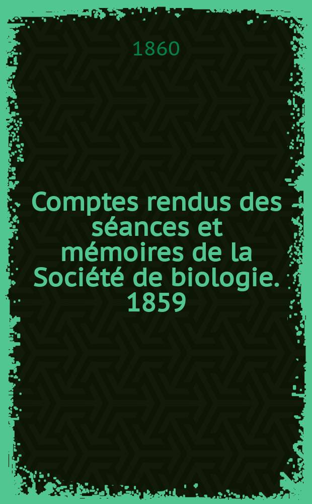 Comptes rendus des séances et mémoires de la Société de biologie. 1859