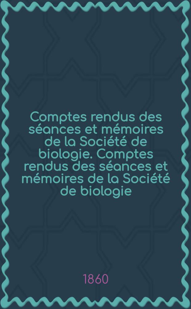 Comptes rendus des séances et mémoires de la Société de biologie. Comptes rendus des séances et mémoires de la Société de biologie