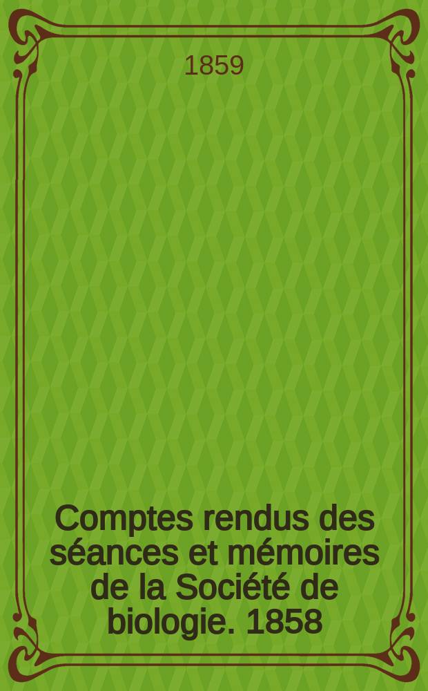Comptes rendus des séances et mémoires de la Société de biologie. 1858