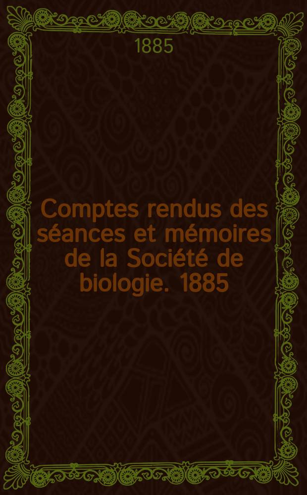 Comptes rendus des séances et mémoires de la Société de biologie. 1885