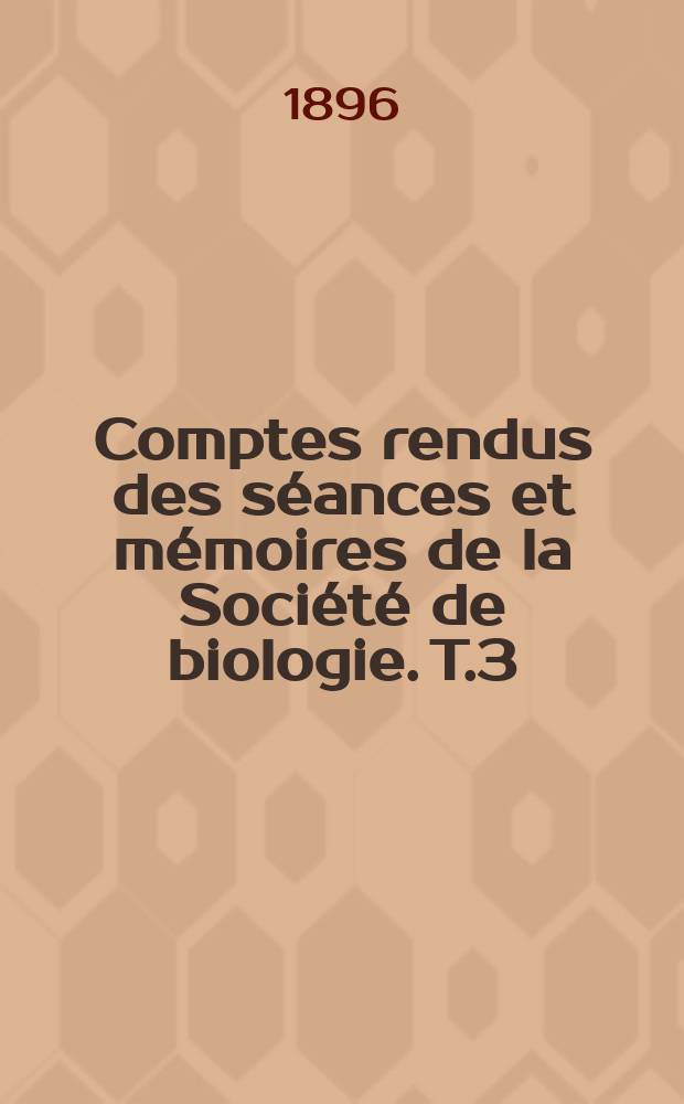 Comptes rendus des séances et mémoires de la Société de biologie. T.3(48)