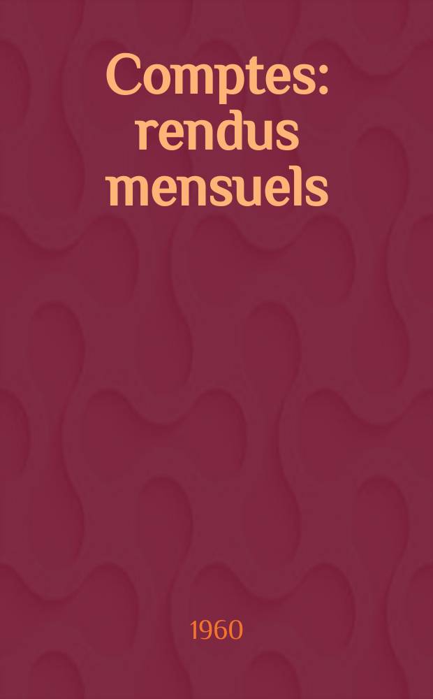 Comptes: rendus mensuels : Organe édité par le Service de documentation scientifique. Vol.5, №5