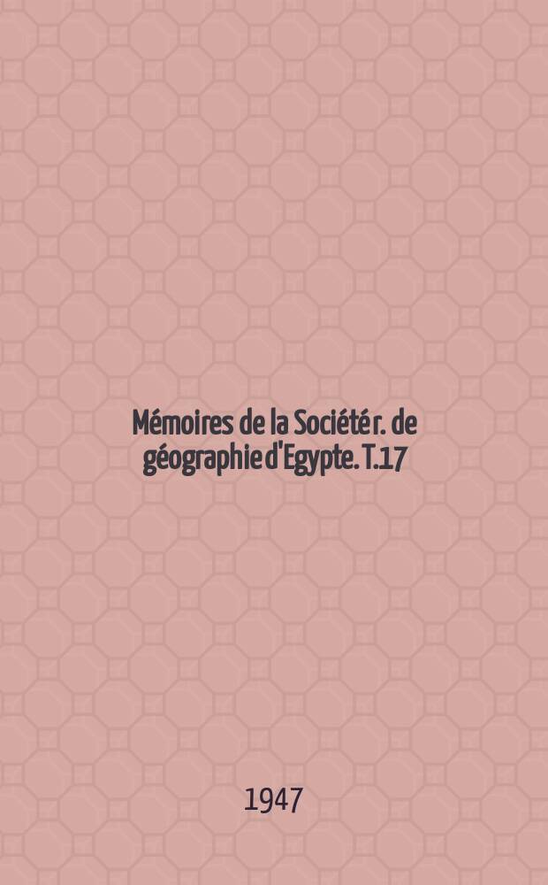 Mémoires de la Société r. de géographie d'Egypte. T.17 : La mer Rouge, l'Abyssinie et Arabie au XVIe et XVII siècles et la ...