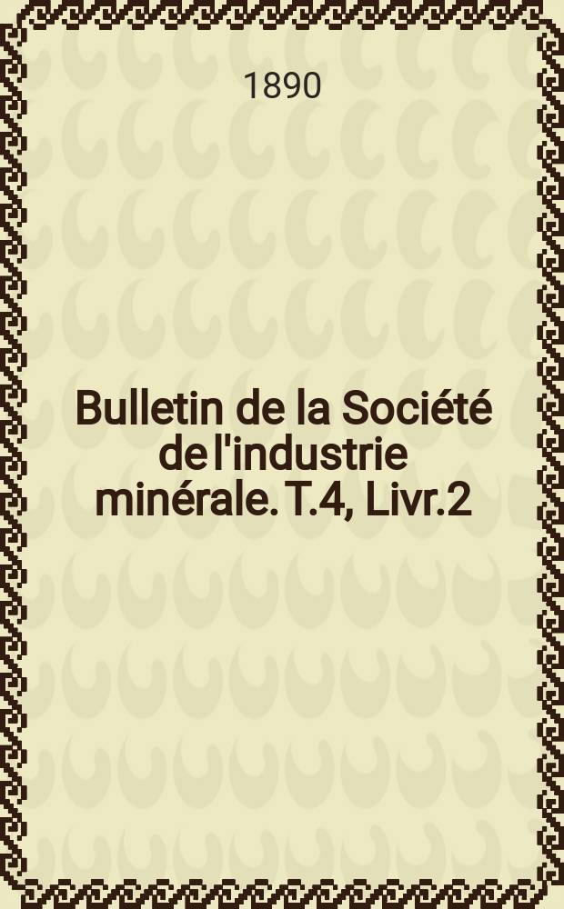 Bulletin de la Société de l'industrie minérale. T.4, Livr.2