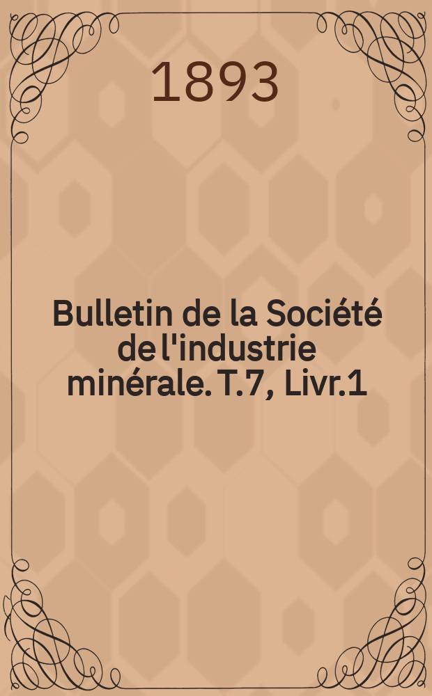 Bulletin de la Société de l'industrie minérale. T.7, Livr.1