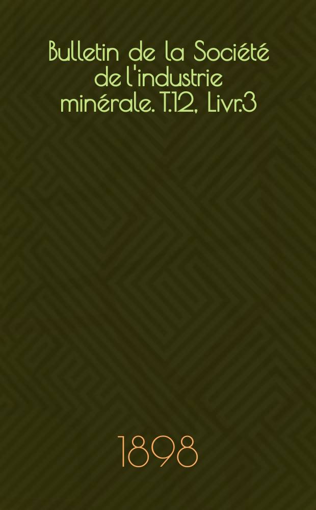 Bulletin de la Société de l'industrie minérale. T.12, Livr.3