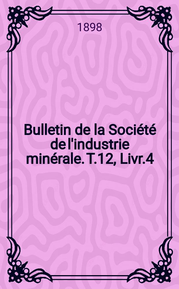 Bulletin de la Société de l'industrie minérale. T.12, Livr.4