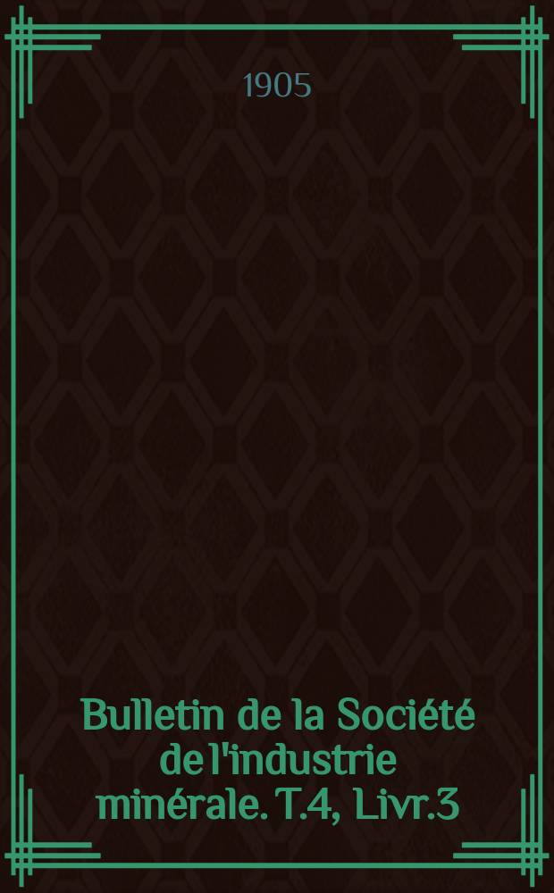 Bulletin de la Société de l'industrie minérale. T.4, Livr.3