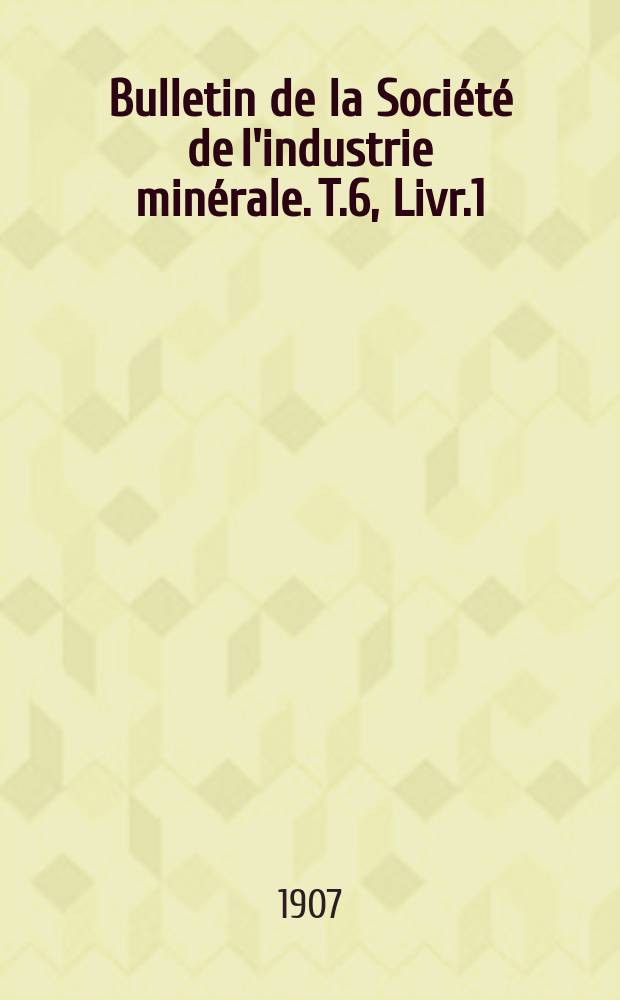 Bulletin de la Société de l'industrie minérale. T.6, Livr.1