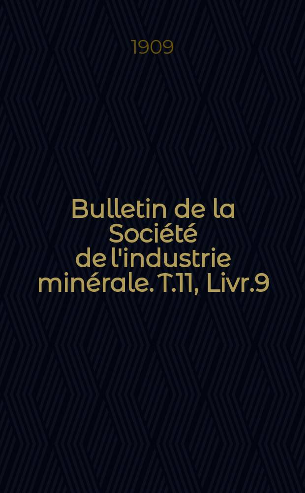 Bulletin de la Soci&eacute;t&eacute; de l'industrie min&eacute;rale. T.11, Livr.9