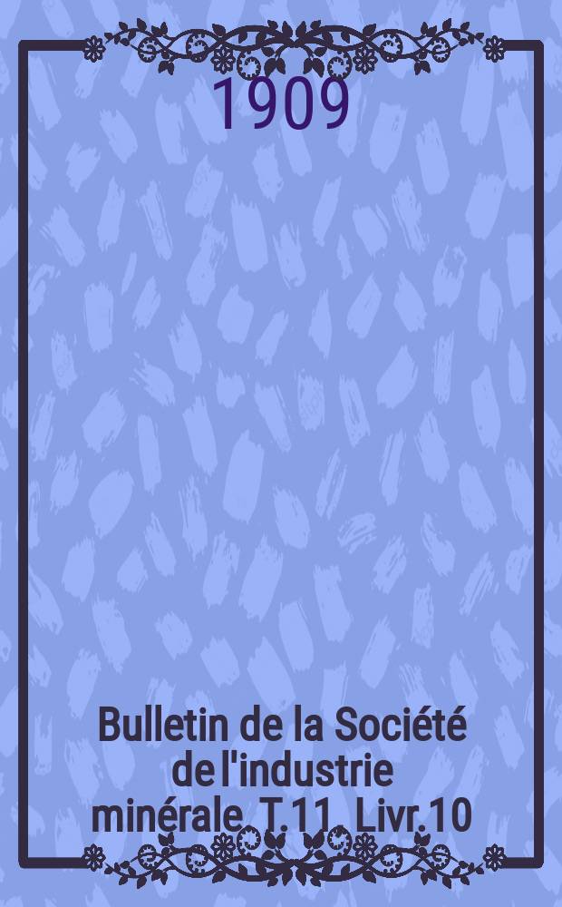 Bulletin de la Société de l'industrie minérale. T.11, Livr.10