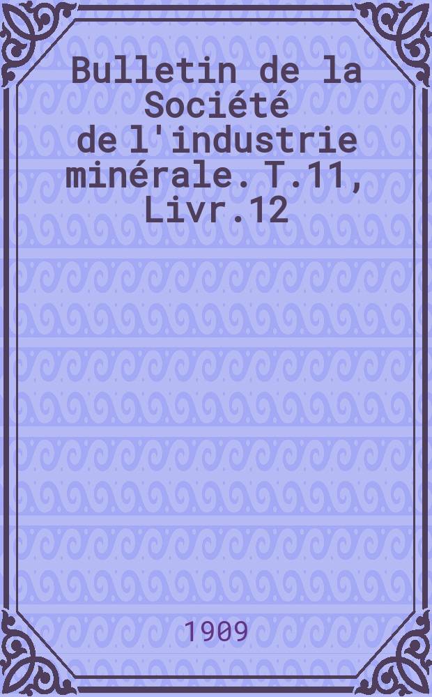 Bulletin de la Société de l'industrie minérale. T.11, Livr.12