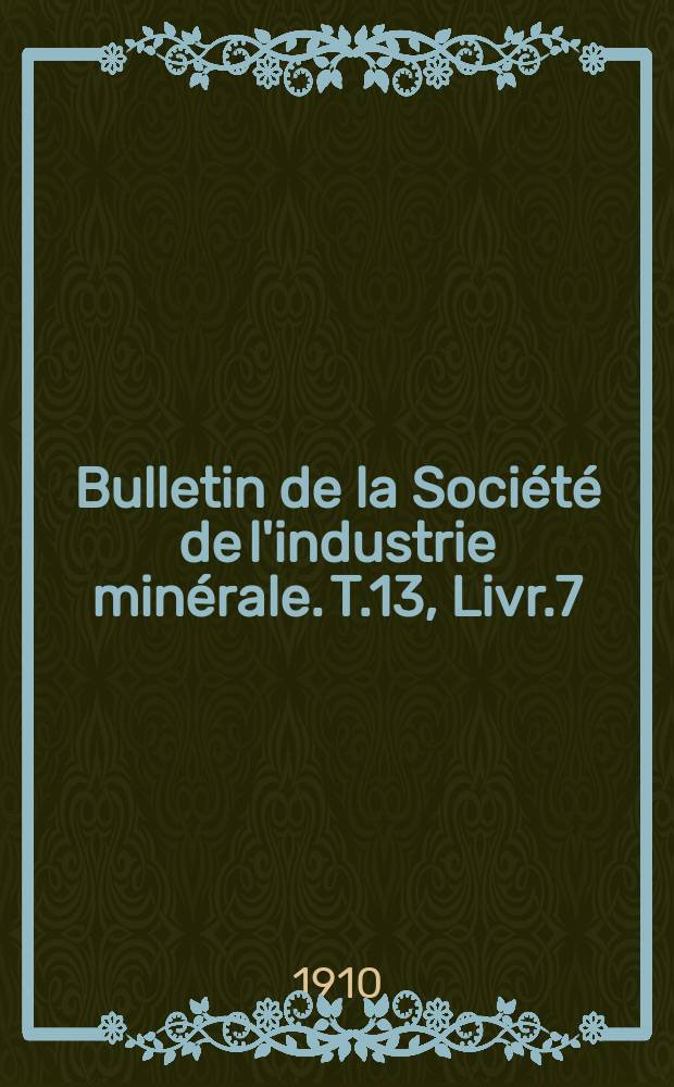 Bulletin de la Société de l'industrie minérale. T.13, Livr.7