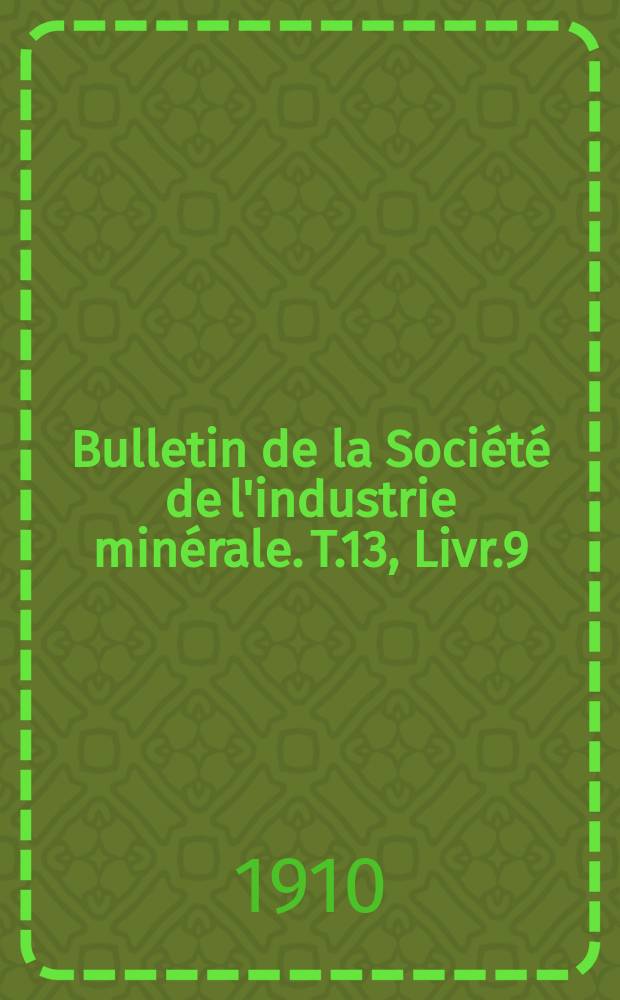 Bulletin de la Société de l'industrie minérale. T.13, Livr.9