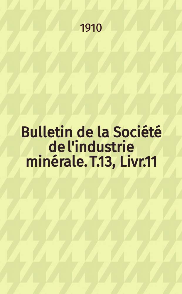 Bulletin de la Société de l'industrie minérale. T.13, Livr.11