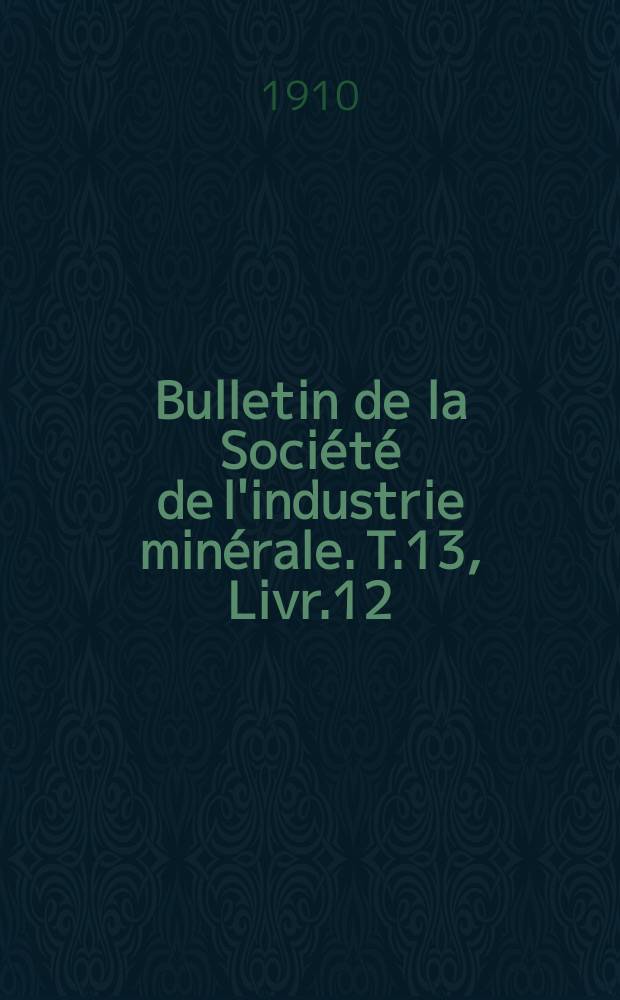 Bulletin de la Société de l'industrie minérale. T.13, Livr.12