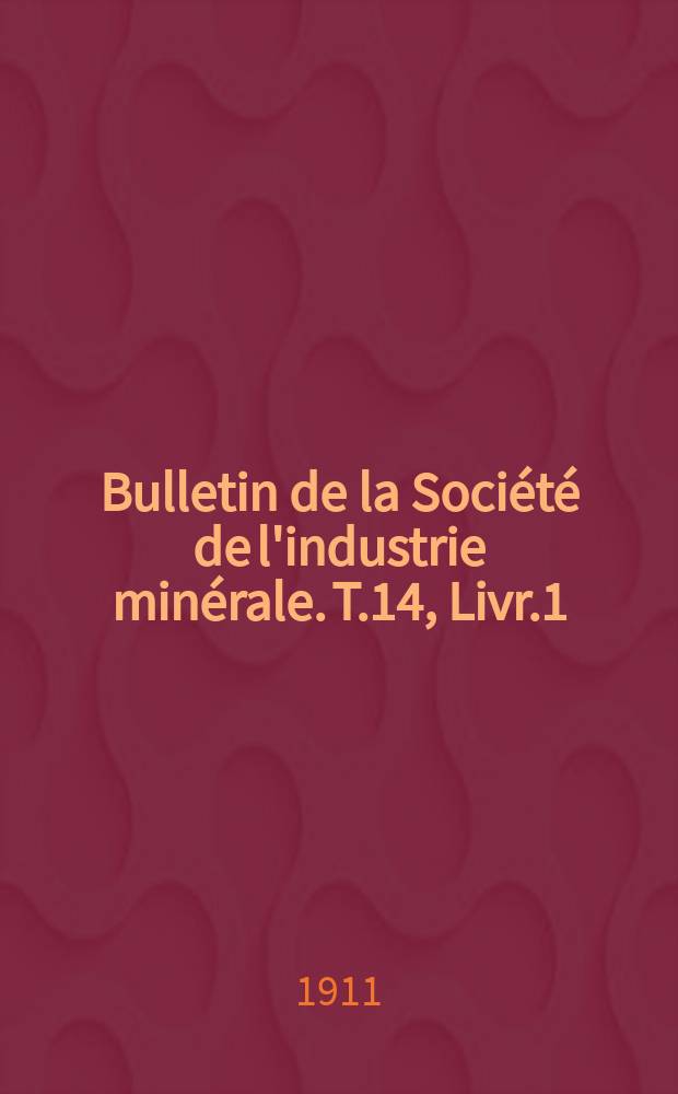Bulletin de la Société de l'industrie minérale. T.14, Livr.1