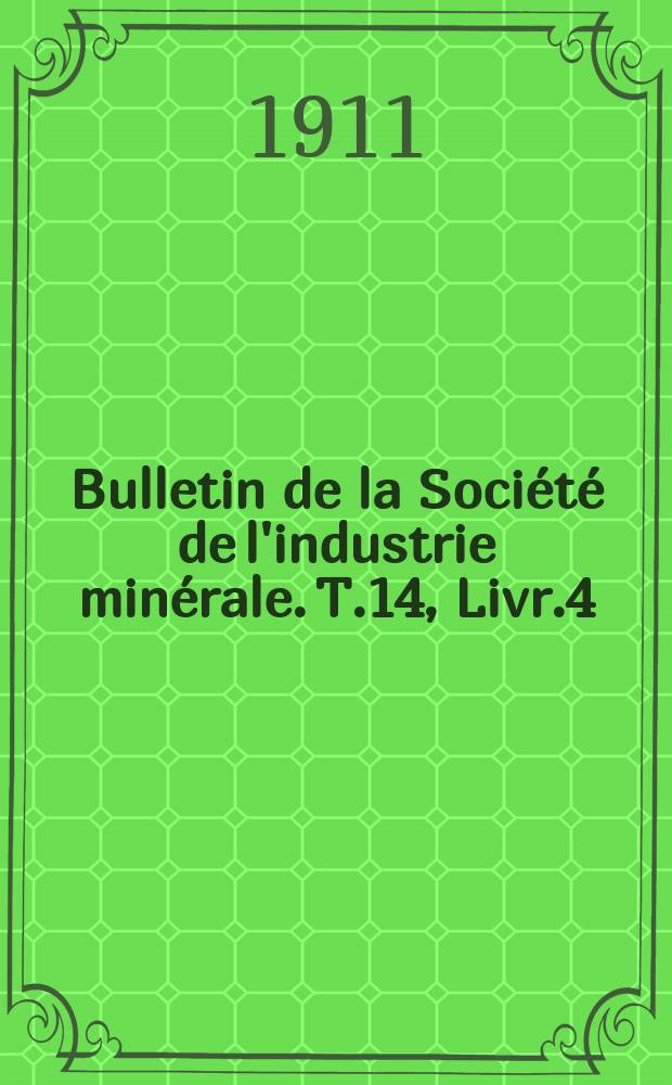 Bulletin de la Société de l'industrie minérale. T.14, Livr.4