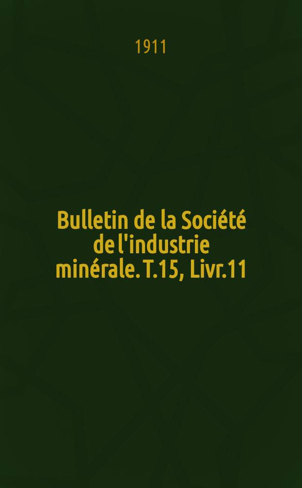 Bulletin de la Société de l'industrie minérale. T.15, Livr.11