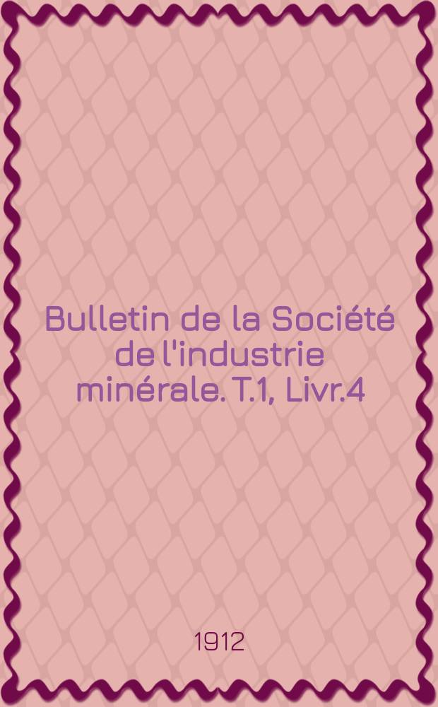 Bulletin de la Société de l'industrie minérale. T.1, Livr.4
