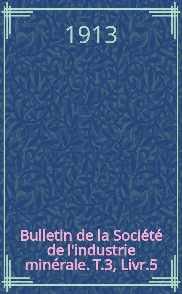 Bulletin de la Société de l'industrie minérale. T.3, Livr.5