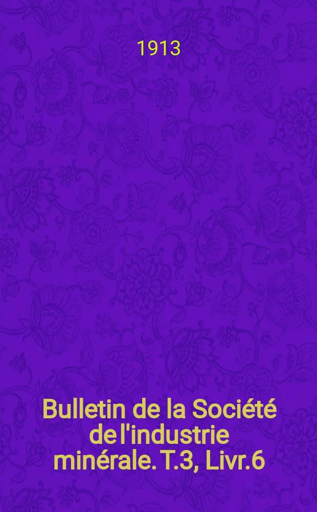Bulletin de la Société de l'industrie minérale. T.3, Livr.6