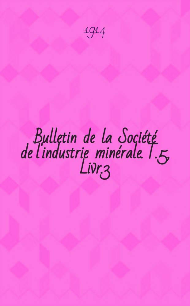Bulletin de la Société de l'industrie minérale. T.5, Livr.3