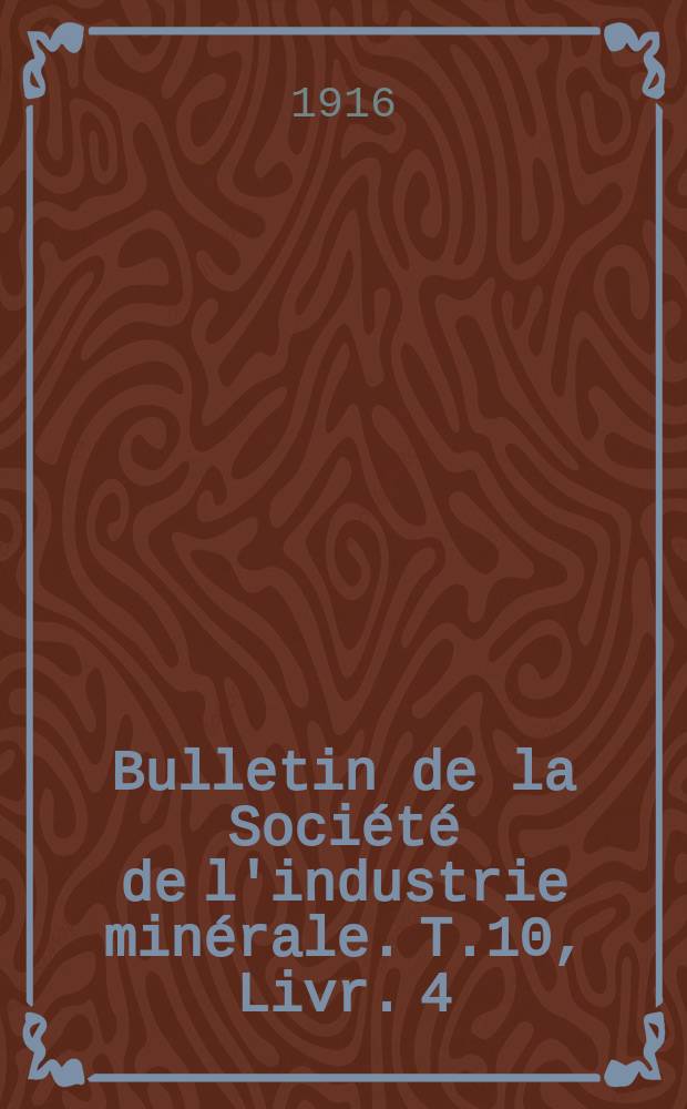 Bulletin de la Société de l'industrie minérale. T.10, Livr.[4](oct./déc.)