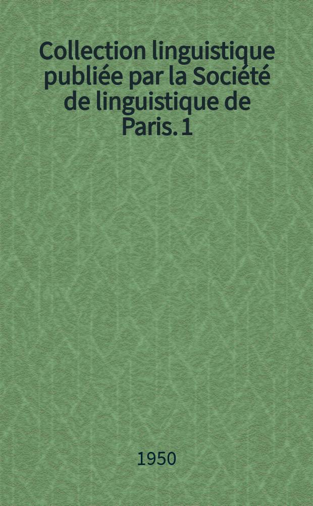 Collection linguistique publiée par la Société de linguistique de Paris. 1 : Les dialectes indoeuropéens