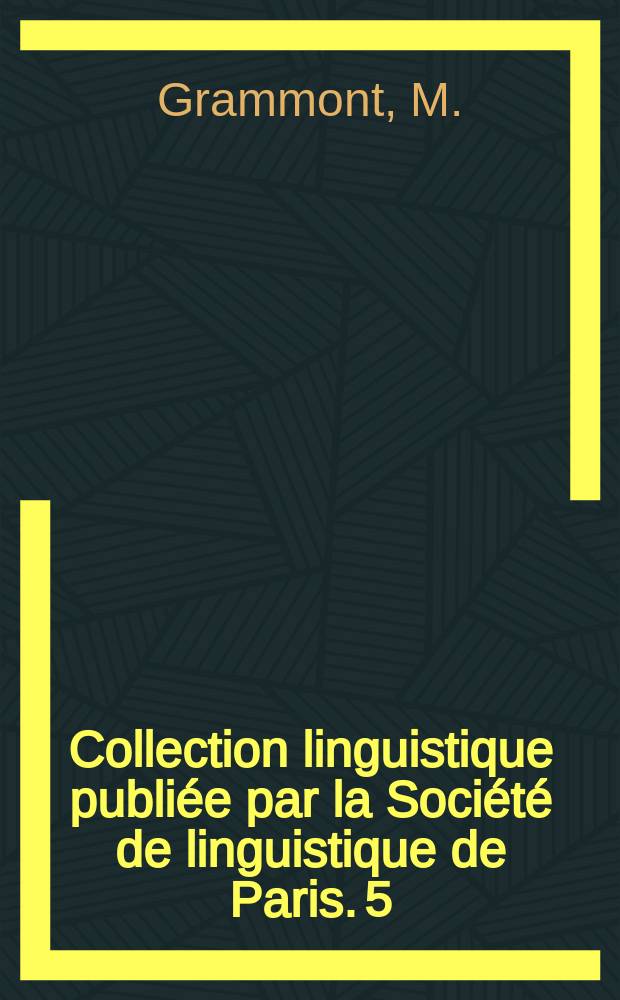 Collection linguistique publi&eacute;e par la Soci&eacute;t&eacute; de linguistique de Paris. 5 : Le vers fran&ccedil;ais