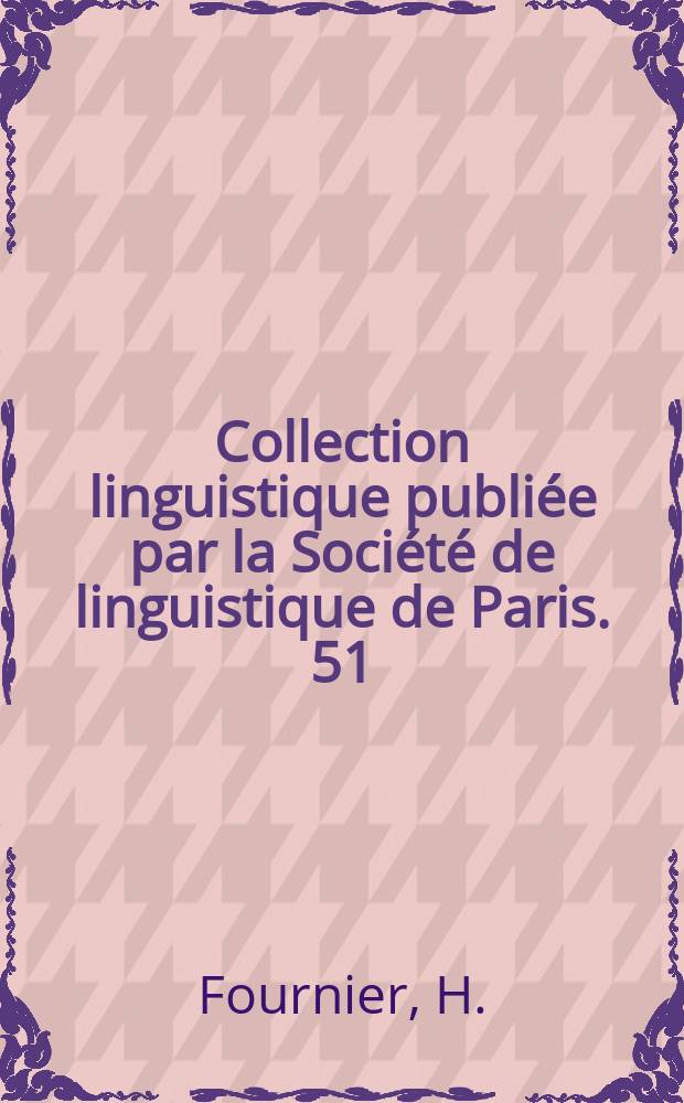 Collection linguistique publiée par la Société de linguistique de Paris. 51 : Les verbes "dire" en grec ancien