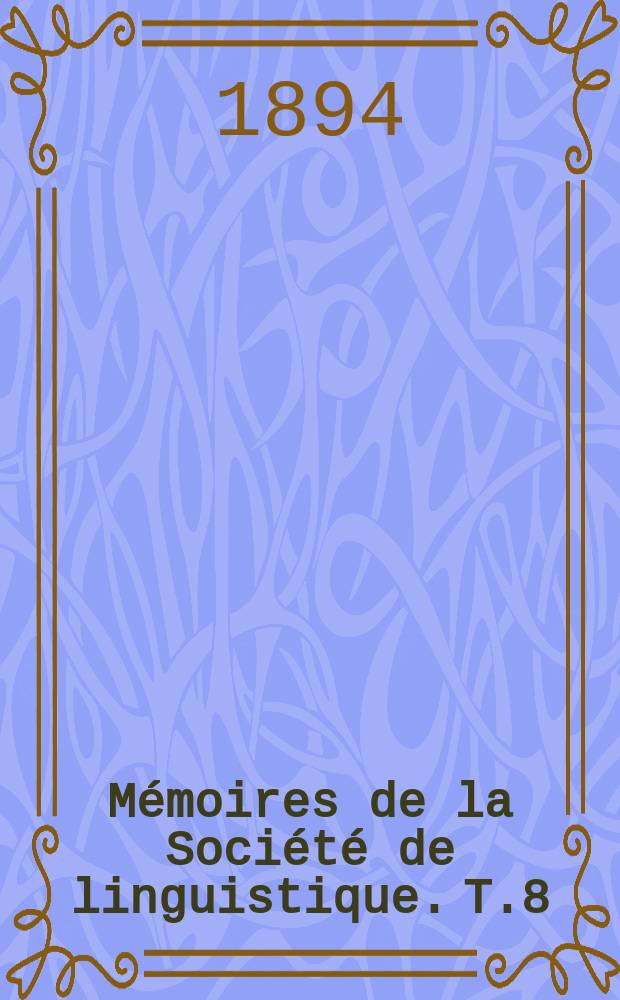 Mémoires de la Société de linguistique. T.8 : [1892-1894]