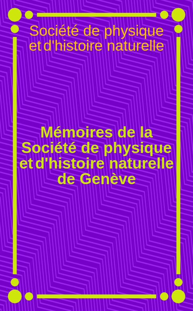 Mémoires de la Société de physique et d'histoire naturelle de Genève