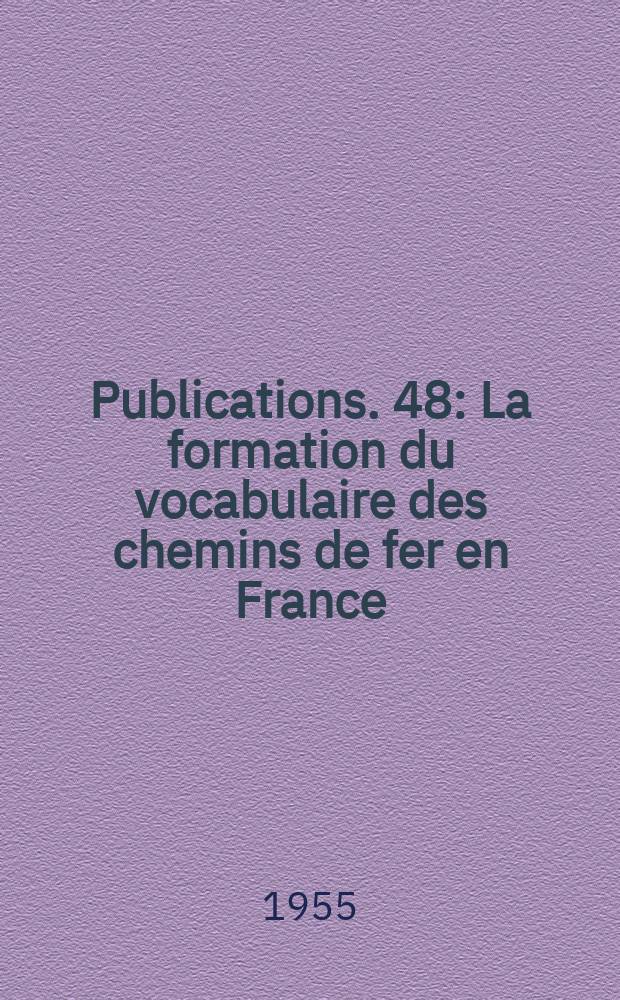 [Publications]. 48 : La formation du vocabulaire des chemins de fer en France (1778-1842)