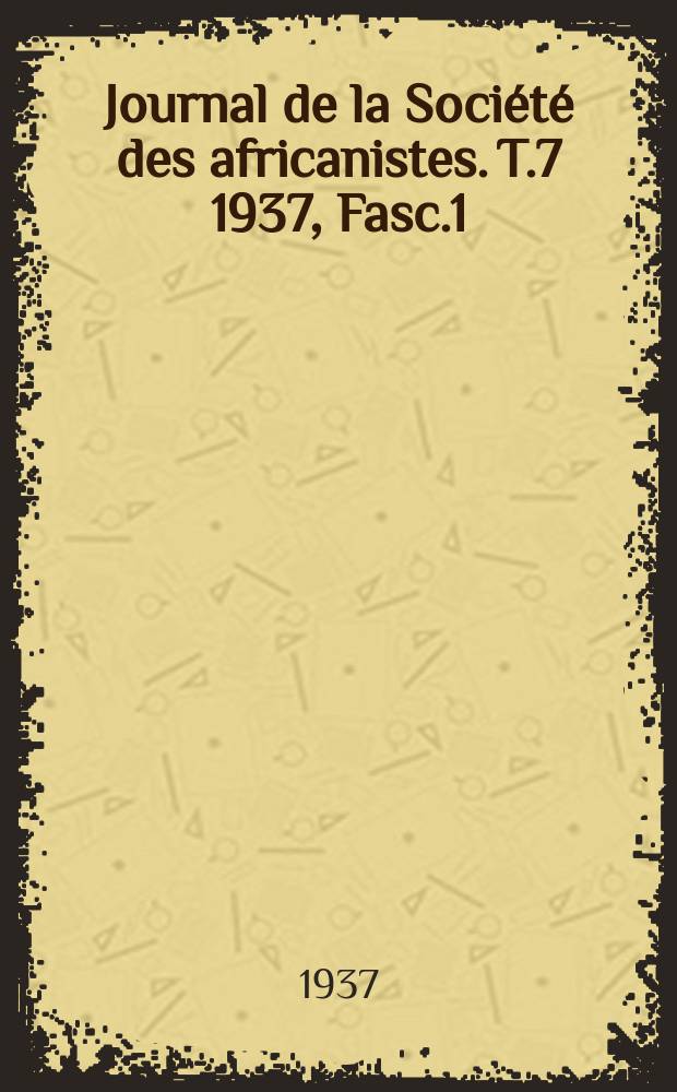 Journal de la Société des africanistes. T.7 1937, Fasc.1