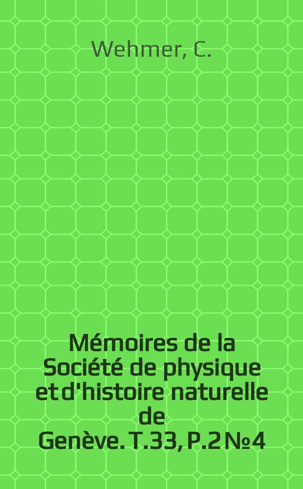 Mémoires de la Société de physique et d'histoire naturelle de Genève. T.33, P.2 №4 : Die Pilzgattung Aspergillus in morphologischer physiologischer und systematischer